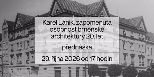 Karel L\u00e1n\u00edk, zapomenut\u00e1 osobnost brn\u011bnsk\u00e9 architektury 20. let. P\u0159edn\u00e1\u0161ka Pavly Cenkov\u00e9