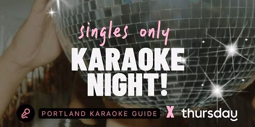 Thursday  |  Singles Only Karaoke Night! (21+)  | Tickets now exclusively at thursday.com