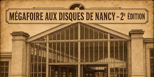 Mega-Foire aux disques de Nancy \u2013 Samedi 26 & Dimanche 27 sept 2026 - site L\u2019Autre Canal \u2013 L\u2019Octroi