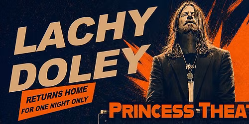 Lachy Doley - Returns Home Tour- Brisbane Princess Theatre