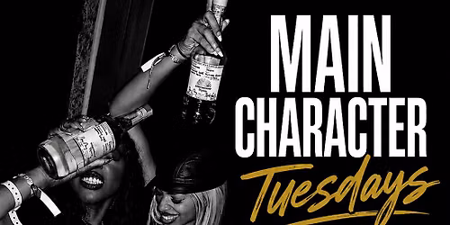 Main Character Tuesdays ! $5  drinks $125 Bottles