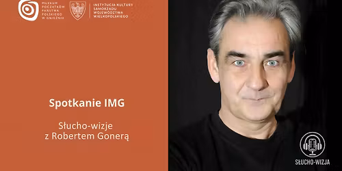 Spotkanie IMG \u2013 S\u0142ucho-wizje z Robertem Goner\u0105