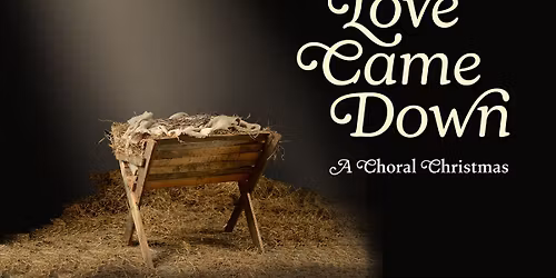 Love Came Down | A Community Christmas Gathering