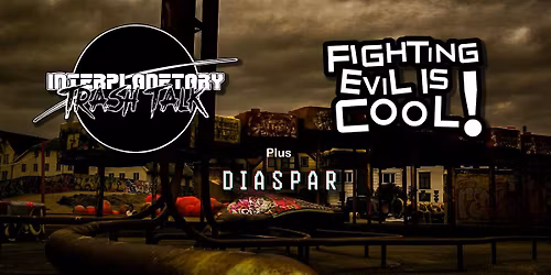 Interplanetary Trash Talk + Fighting Evil Is Cool + Diaspar @ The Chapel