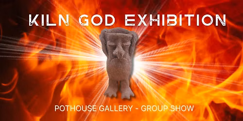 Kiln God Exhibition - Pot House Gallery Group Show