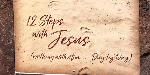 12 Steps with Jesus\u2026 (Walking with Him\u2026 Day by Day)
