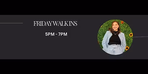Friday Walk ins