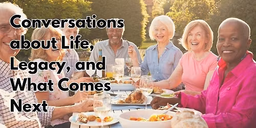 Conversations About Life, Legacy, and What Comes Next