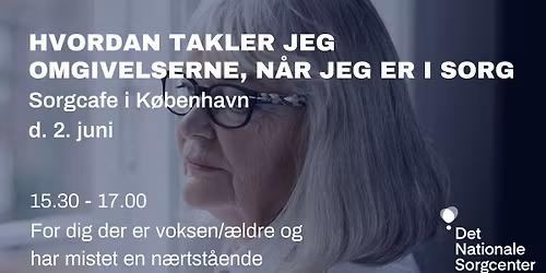 Sorgcaf\u00e9 for \u00e6ldre i K\u00f8benhavn - Hvordan takler jeg omgivelserne, n\u00e5r jeg er i sorg?