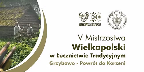 V Mistrzostwa Wielkopolski w \u0141ucznictwie Tradycyjnym Grzybowo - Powr\u00f3t do Korzeni