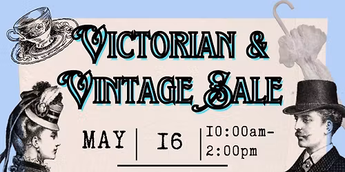 Vintage, Antique, and Victorian Annual Sale May 16 2026! 