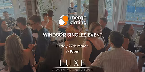 Windsor Singles Event | Luxe Windsor | Fri March 27 | 20s & 30s