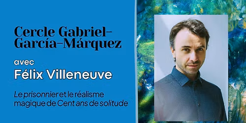Cercle Gabriel-Garc\u00eda-M\u00e1rquez | F\u00e9lix Villeneuve