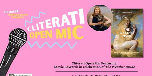 Cliterati Open Mic Featuring: Stevie Edwards in celebration of The Weather Inside