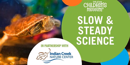 Slow & Steady Science (with Indian Creek Nature Center)