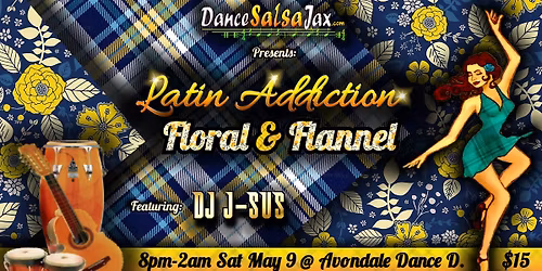 DSJ Latin Addiction Party! *Floral & Flannel*