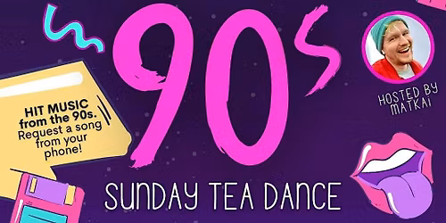 Just the 90s -  Sunday Tea Dance