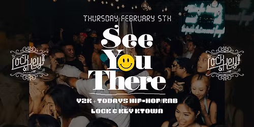 LOCK & KEY: 2000s + TODAYS HITS! SEE YOU THERE