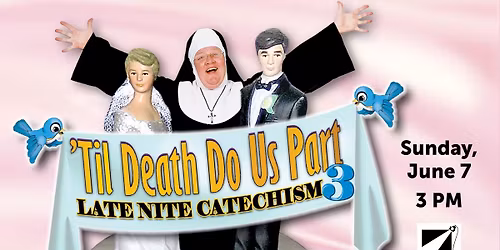 Late Nite Catechism: 'Til Death Do Us Part