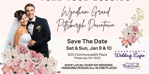 Cavanaughs Wedding Show Wyndham Grand PGH, Jan 9 - 10 Good Either Day