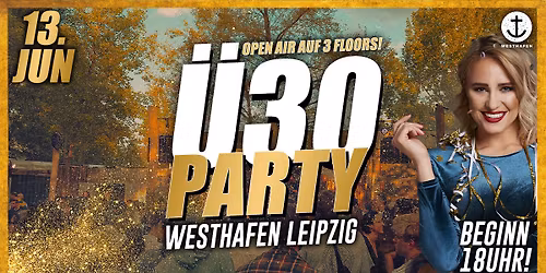 \u00dc30 PARTY \ud83d\udc49 WESTHAFEN LEIPZIG