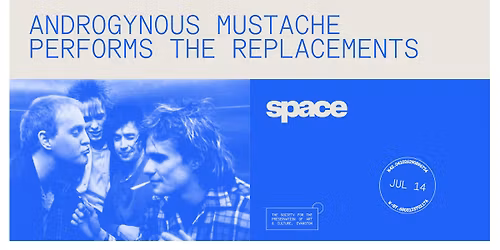 Androgynous Mustache performs The Replacements at Space