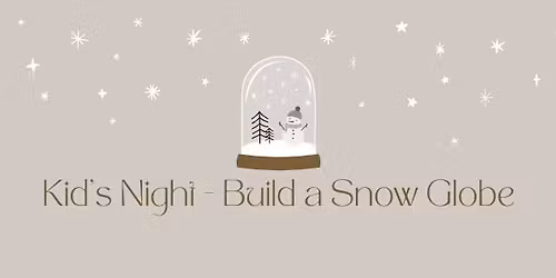 Kid's Night - Build a Snow Globe