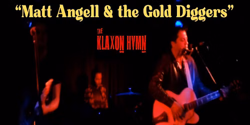 Matt Angell & the Gold Diggers w\/ The Klaxon Hymn