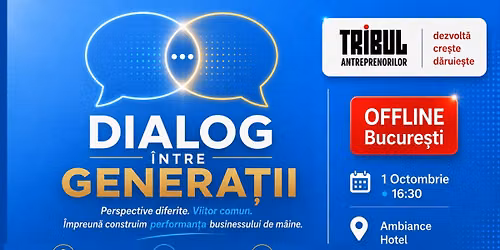 Dialog \u00eentre genera\u021bii \u2013 Networking OFFLINE Tribul Antreprenorilor | Bucure\u0219ti