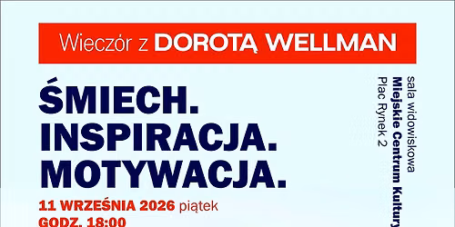 Dorota Wellman w Boguchwale! Wiecz\u00f3r z Dorot\u0105 Wellman. \u015amiech. Inspiracja. Motywacja  