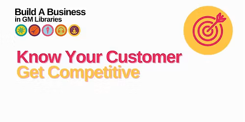 Build A Business: Know Your Customer, Get Competitive!