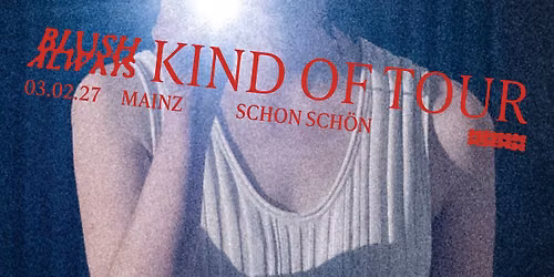 Blush Always - Kind of Tour \u2022 Mainz \u2022 schon sch\u00f6n 