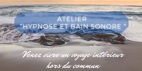 Atelier \u00ab hypnose & exp\u00e9rience sonore \u00bb\ud83c\udf1f\ud83c\udf3f