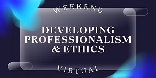WEEKEND VIRTUAL Developing Professionalism & Ethics (12 CEUs #256-001-PL)