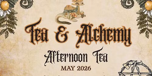 Tea and Alchemy - May Afternoon Tea 2026