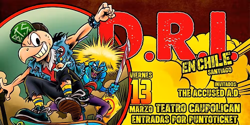 D.R.I. REGRESA A SANTIAGO DE CHILE!! - Invitado Especial: THE ACCUSED A.D.