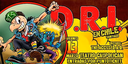 D.R.I. REGRESA A SANTIAGO DE CHILE!! - Invitado Especial: THE ACCUSED A.D.