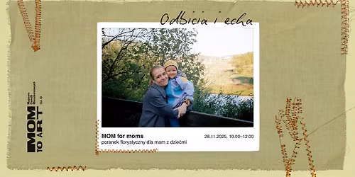 MOM for moms \u2013 poranek florystyczny dla mam i dzieci | \u201eOdbicia i echa\u201d Ola Marz\u0119ta | MOM TO ART 13