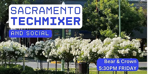 Sacramento Tech Mixer and Social (Tech \/ AI \/ Data \/ IT) \u2728