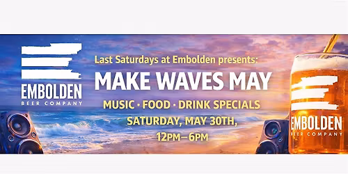 Last Saturdays at Embolden- Make Waves May