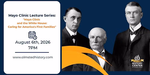  Mayo Clinic Lecture Series: "Mayo Clinic and the White House: Caring for America's First Families"