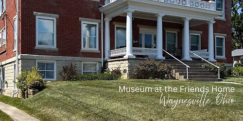 Museum at the Friends Home OPEN! 
