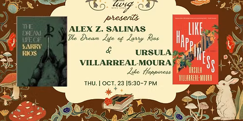 Alex Z. Salinas, "The Dream Life of Larry Rios" and Ursula Villarreal-Moura, "Like Happiness"