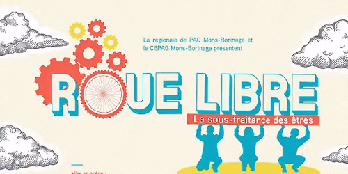 Spectacle - ROUE LIBRE : La sous-traitance des \u00eatres