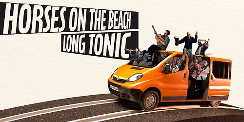 HORSES ON THE BEACH & LONG TONIC