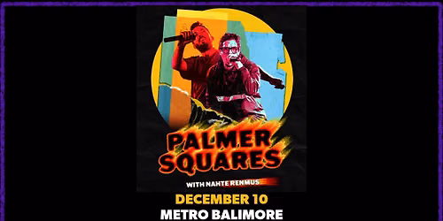 THE PALMER SQUARES w\/ Nahte Renmus @ Metro Baltimore 