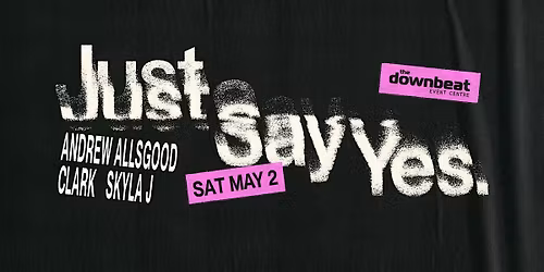 Just Say Yes Ft: Andrew Allsgood, Skyla J, Clark