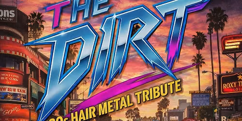 The Dirt ~ An Epic 80's Hair Metal Event
