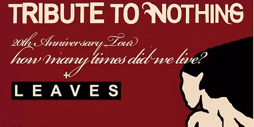 TRIBUTE TO NOTHING \/ Special Guest: LEAVES \/ THE UNIVERSAL INDICATOR \u2022 Kreativfabrik Wiesbaden