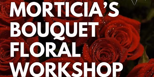 Morticia\u2019s Bouquet Floral Workshop